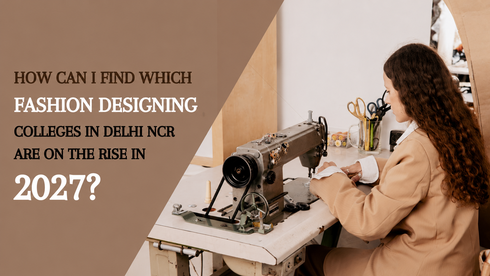 How Can I Find Which Fashion Designing Colleges In Delhi Ncr Are On The Rise In 2027
