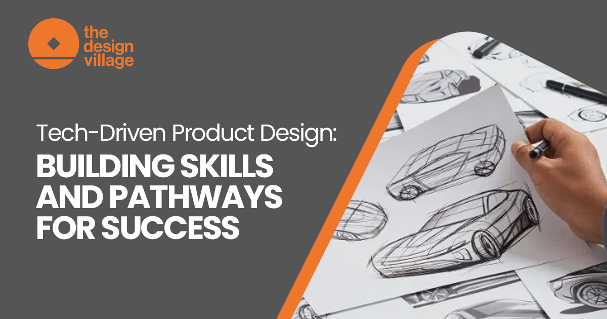 Tech-Driven Product Design: Building Skills and Pathways for Success