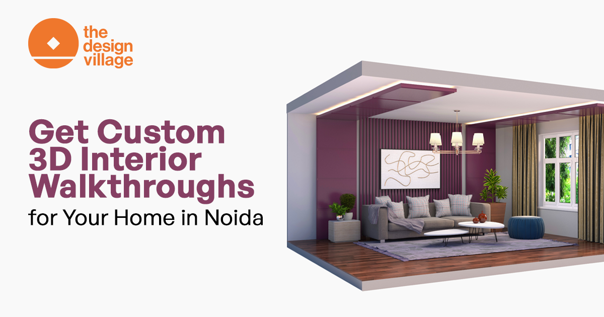 Get Custom 3D Interior Walkthroughs for Your Home in Noida