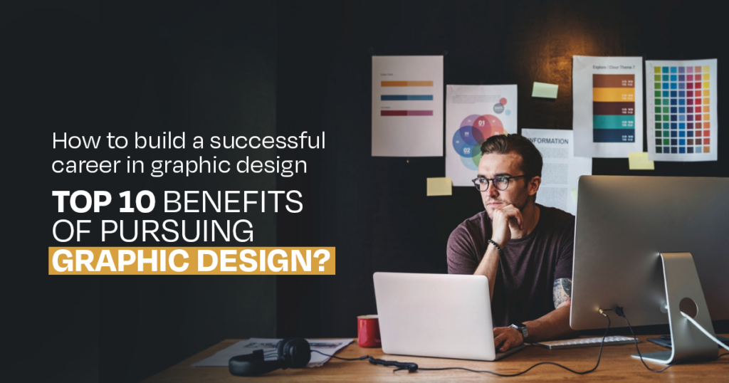 10 Benefits of Pursuing Graphic Design