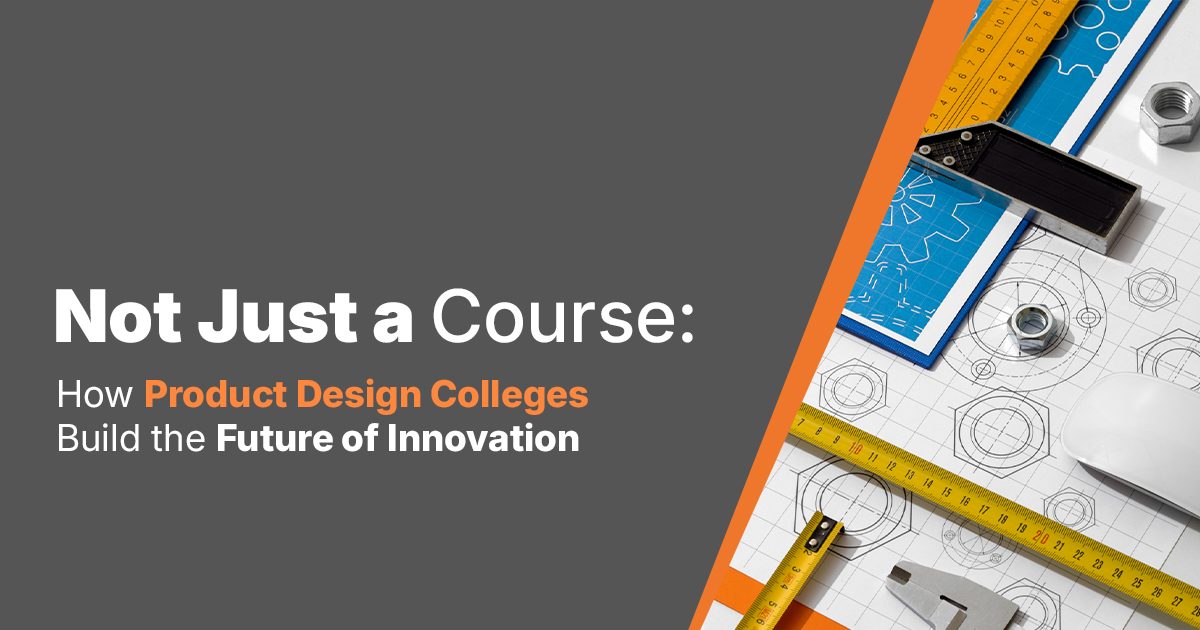 Product Design Colleges Build the Future of Innovation