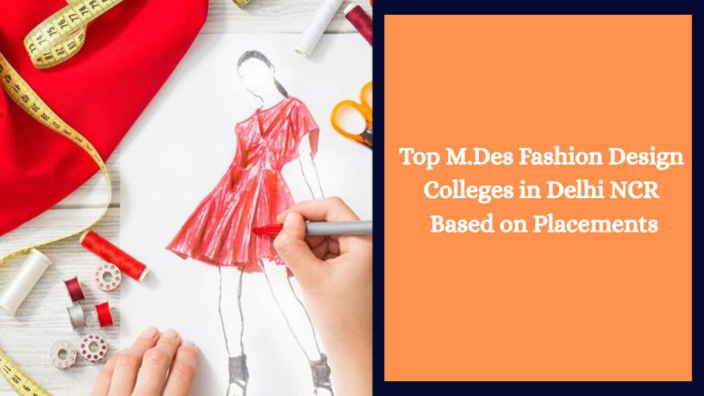 Top M.Des Fashion Design Colleges in Delhi NCR Based on Placements