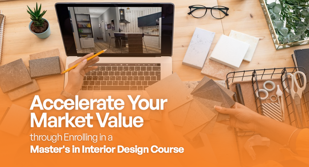 Accelerate Your Market Value through Enrolling in a Master's in Interior Design Course