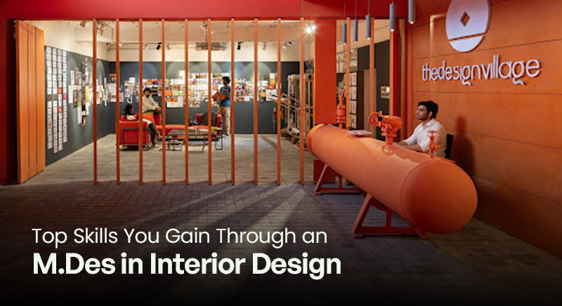 Top Skills You Gain Through an M.Des in Interior Design