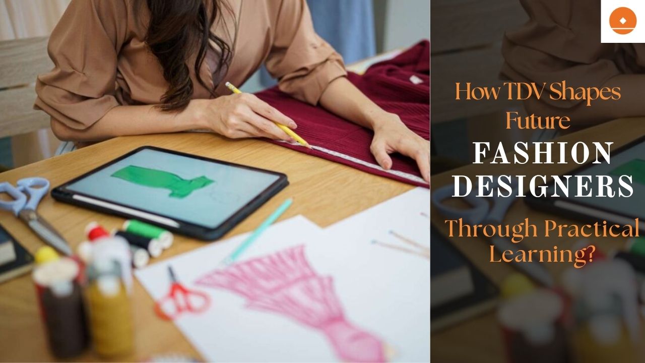 How TDV Shapes Future Fashion Designers Through Practical Learning?